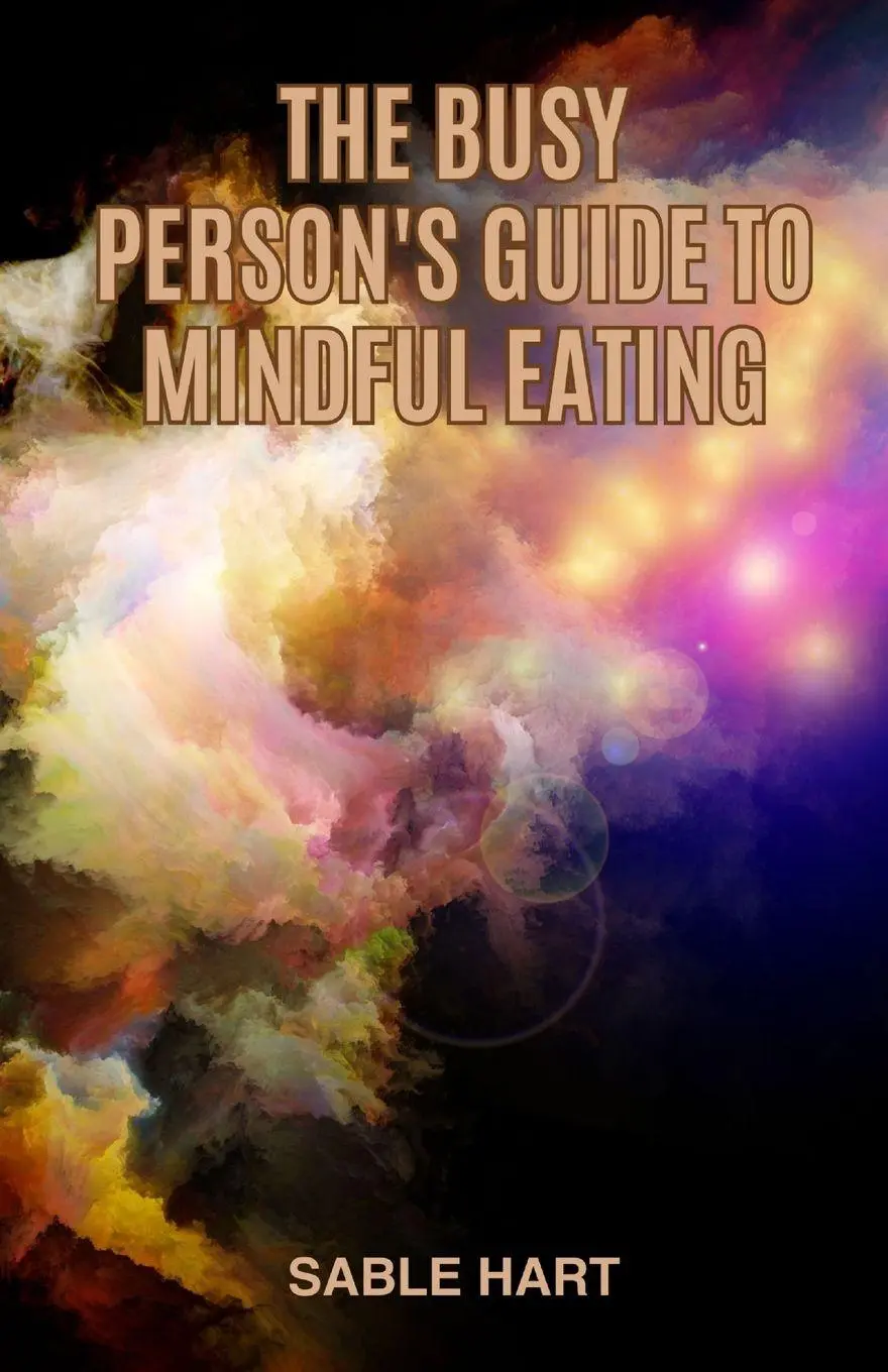 Cover: 9798349217876 | The Busy Person's Guide to Mindful Eating | Sable Hart | Taschenbuch