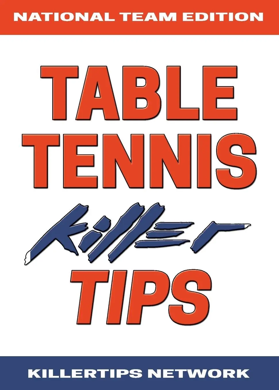Cover: 9780578497976 | TABLE TENNIS KILLER TIPS | NATIONAL TEAM EDITION | Killertips Network