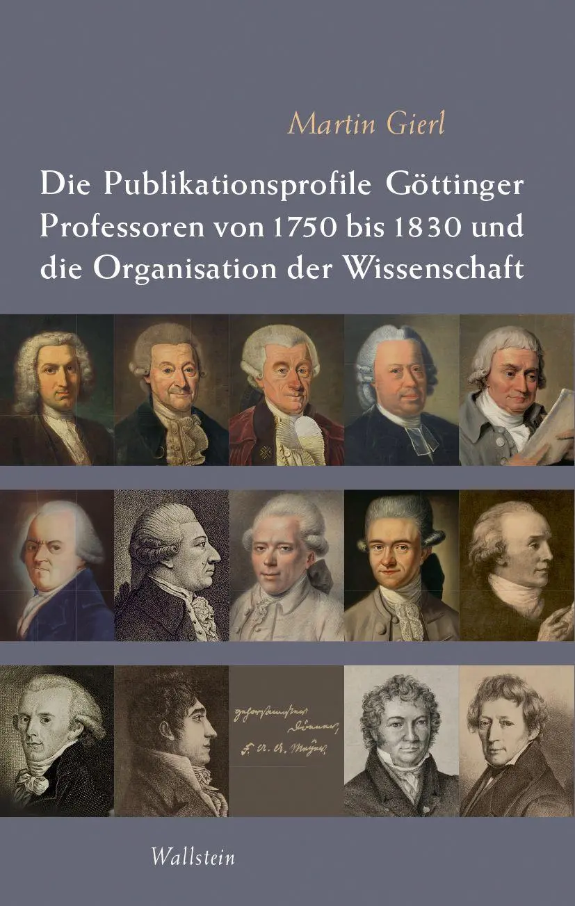 Gierl, Martin: Die Publikationsprofile Göttinger Professoren von 1750 bis 1830 und die Organisation der Wissenschaft