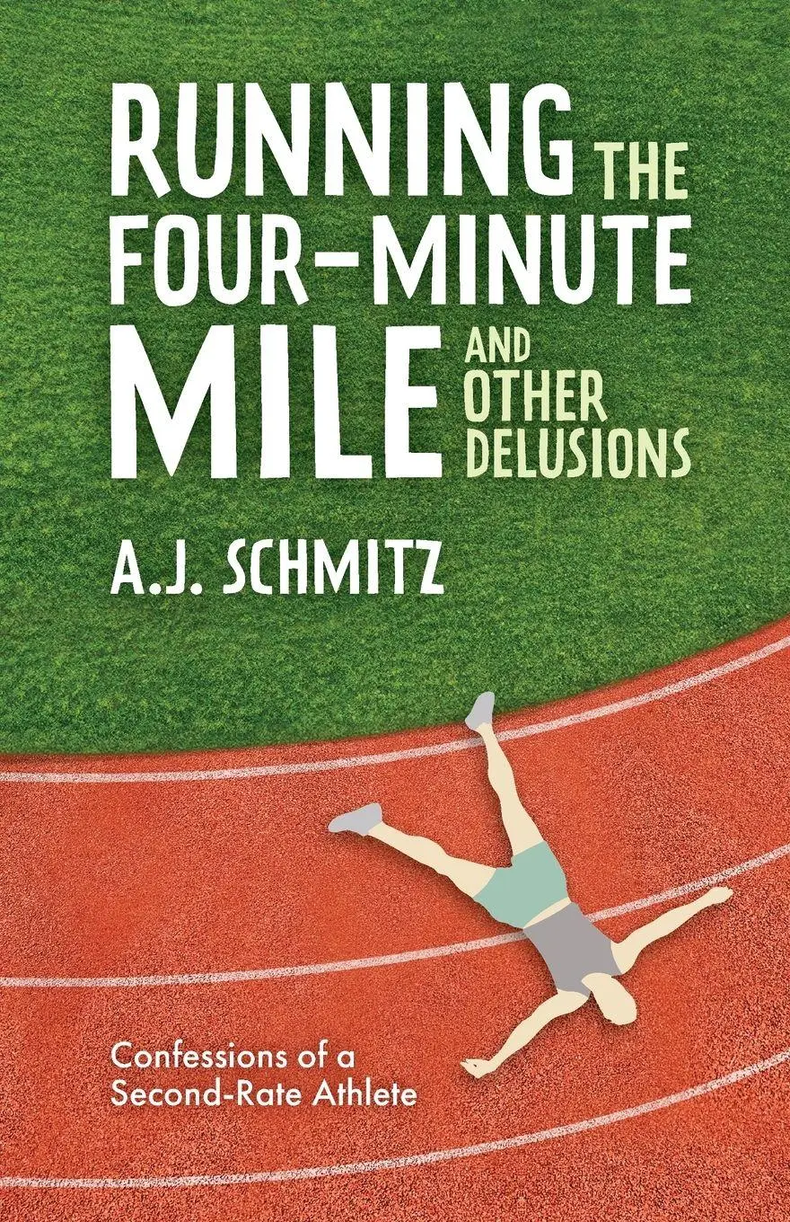 Cover: 9798218767976 | Running the Four-Minute Mile and Other Delusions | A. J. Schmitz