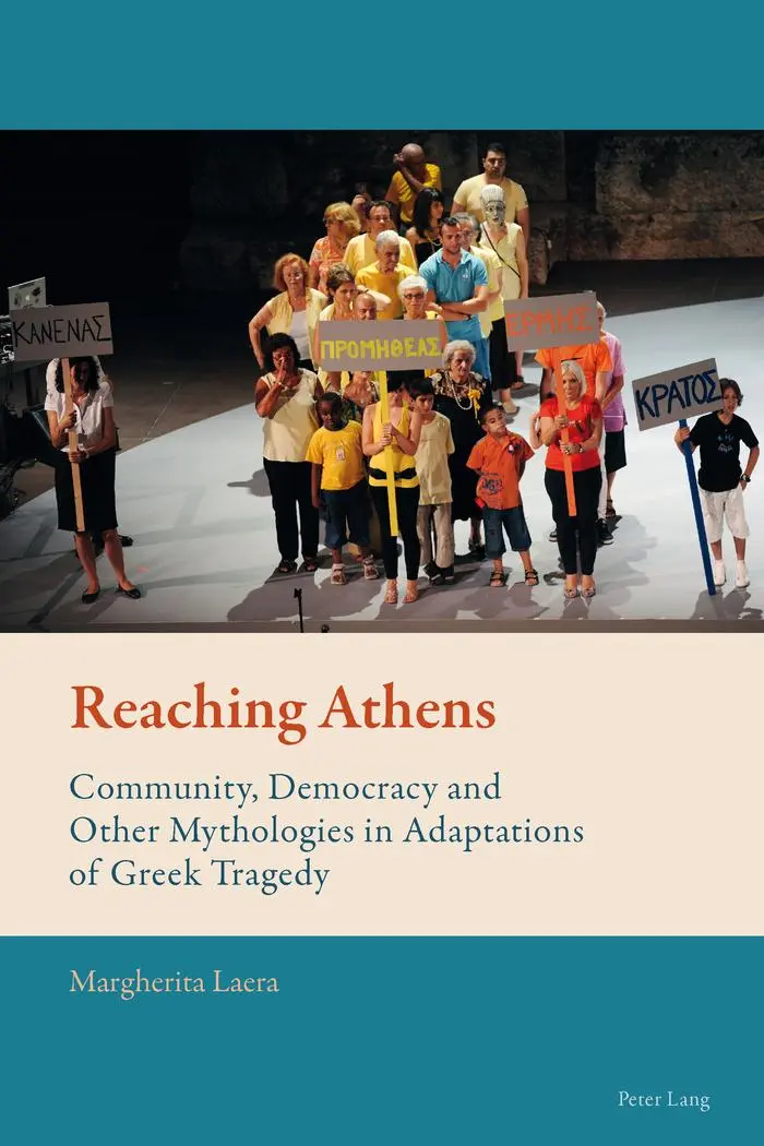 Reaching Athens: Community, Democracy and Other Mythologies in Adaptations of Greek Tragedy (New Comparative Criticism)