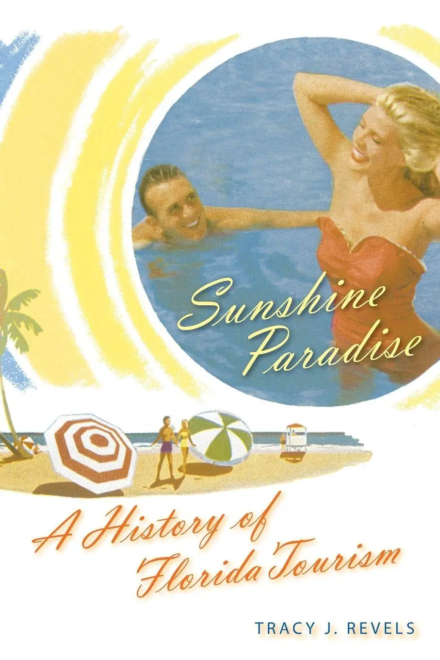 Cover: 9780813068176 | Sunshine Paradise | A History of Florida Tourism | Tracy J. Revels