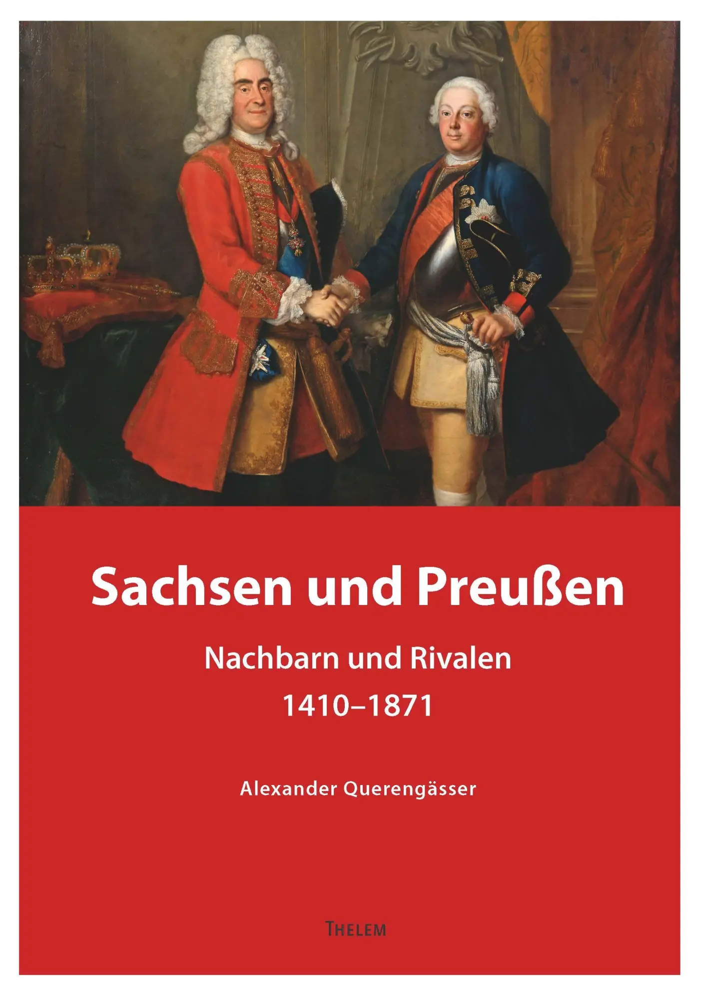 Cover: 9783959088176 | Sachsen und Preußen | Nachbarn und Rivalen 1410-1871 | Querengässer