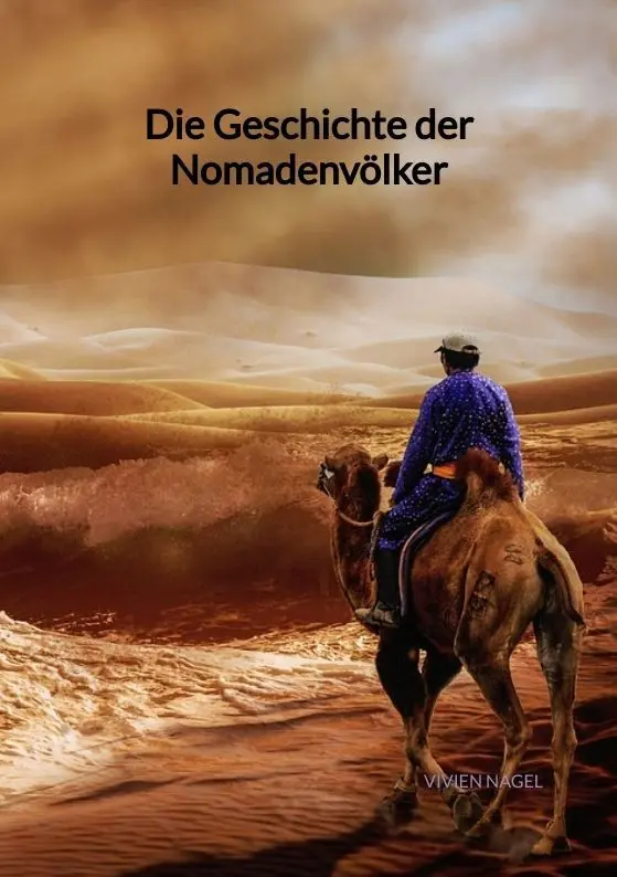 Cover: 9783347998476 | Die Geschichte der Nomadenvölker | Vivien Nagel | Taschenbuch | 96 S.