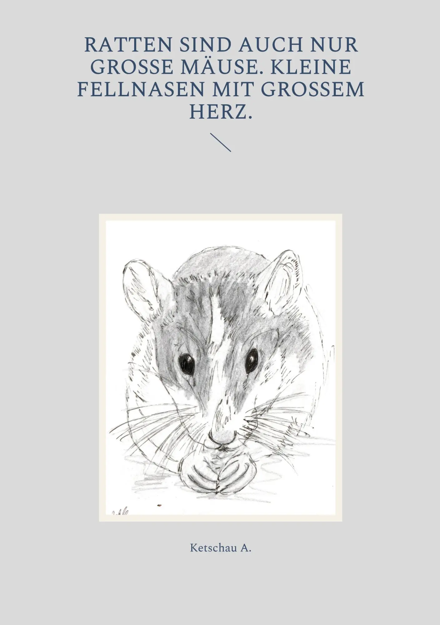 Cover: 9783754338476 | Ratten sind auch nur große Mäuse. Kleine Fellnasen mit großem Herz.