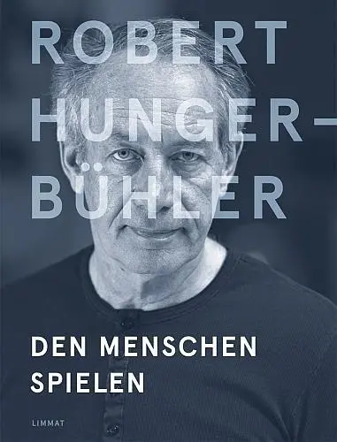 Cover: 9783857918476 | Robert Hunger-Bühler | Den Menschen spielen | Klaus Dermutz | Buch