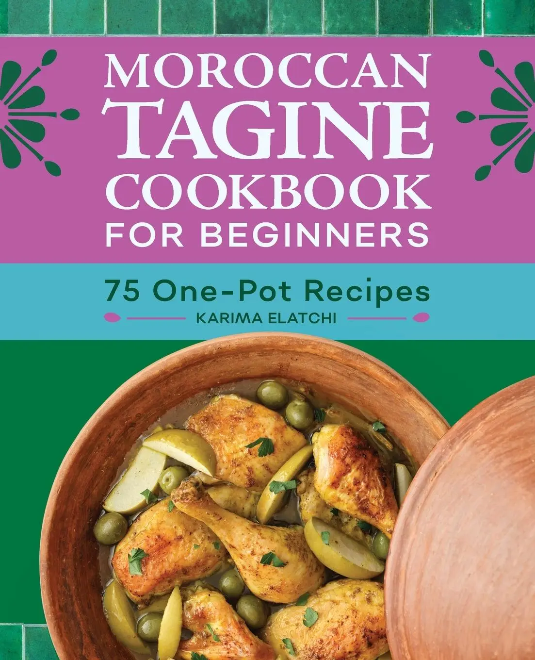 Cover: 9781638788676 | Moroccan Tagine Cookbook for Beginners | 75 One-Pot Recipes | Elatchi