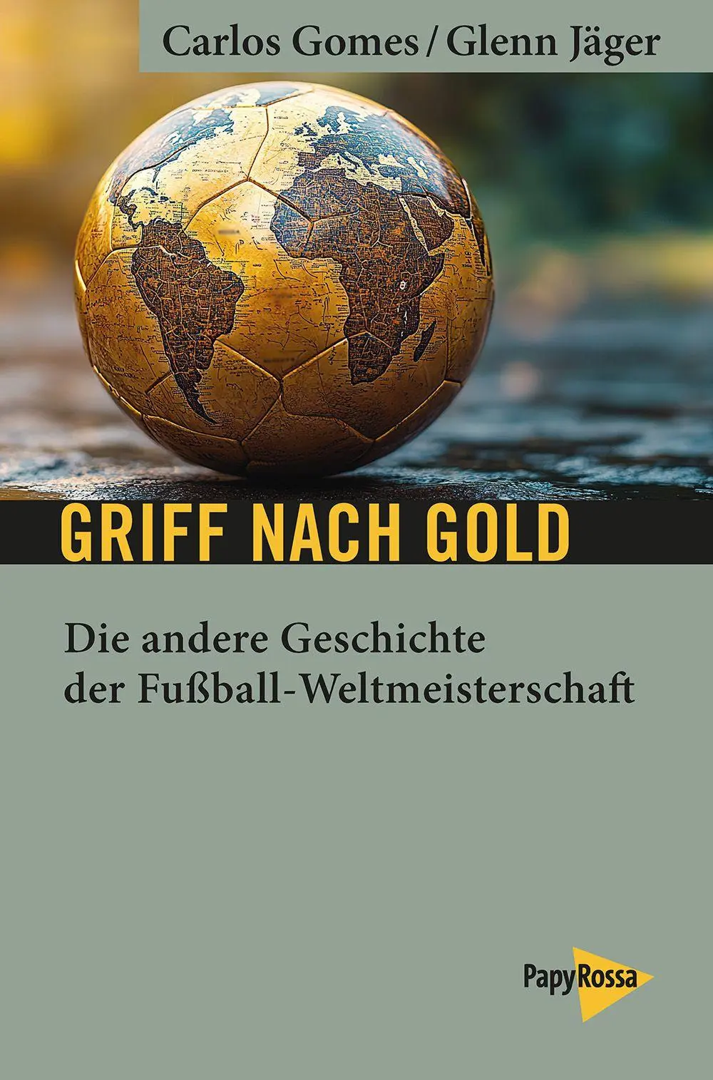 Cover: 9783894388676 | Griff nach Gold | Die andere Geschichte der Fußball-Weltmeisterschaft