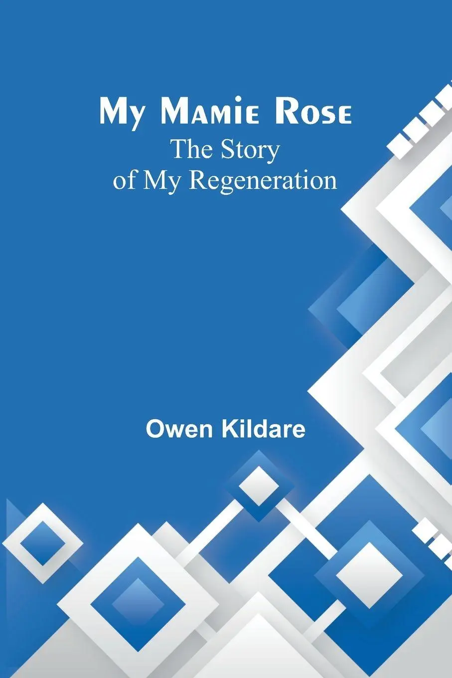 Cover: 9789357968676 | My Mamie Rose | The Story of My Regeneration | Owen Kildare | Buch
