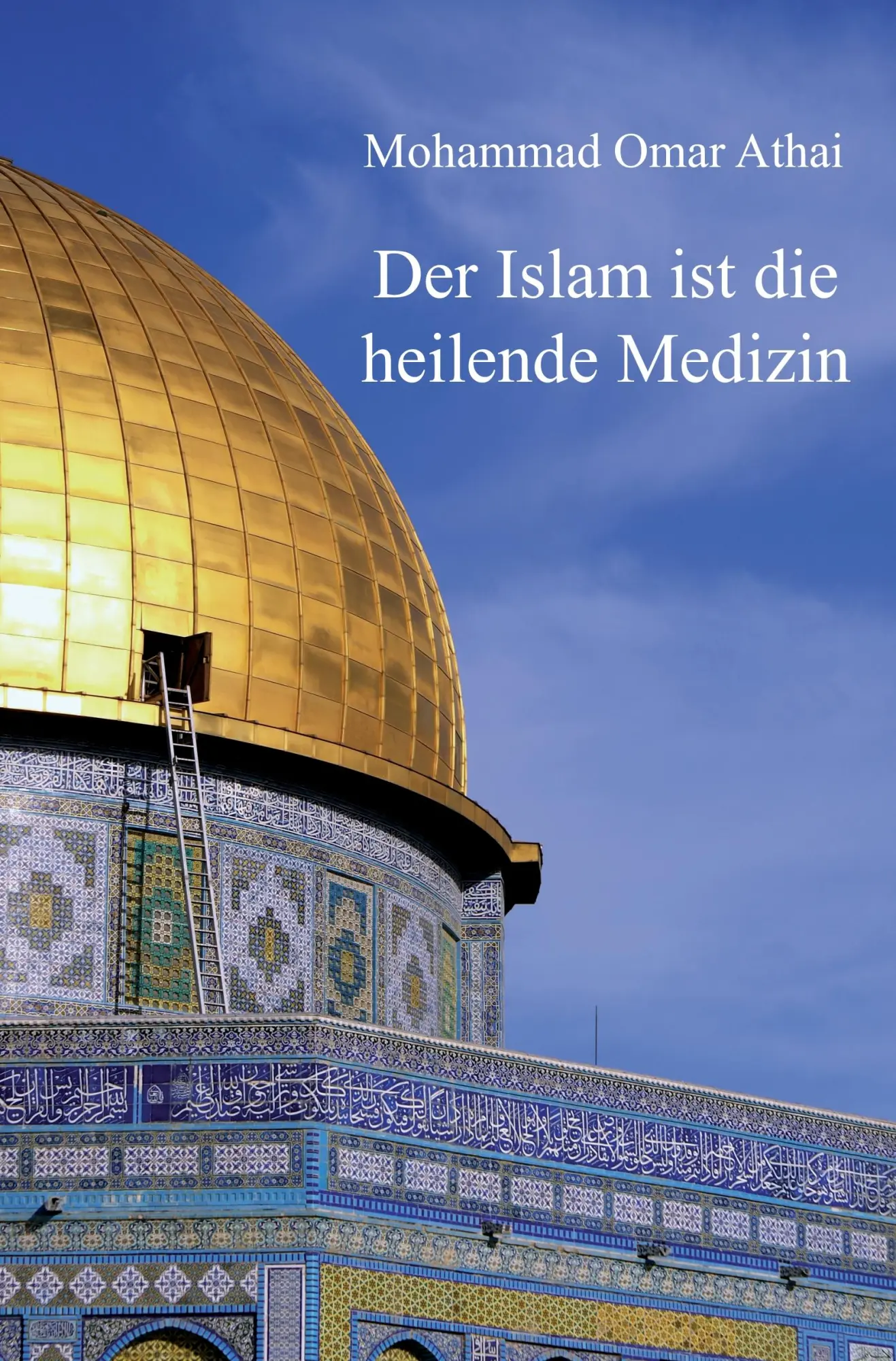 Cover: 9783868708776 | Der Islam ist die heilende Medizin | Mohammad Omar Athai | Taschenbuch
