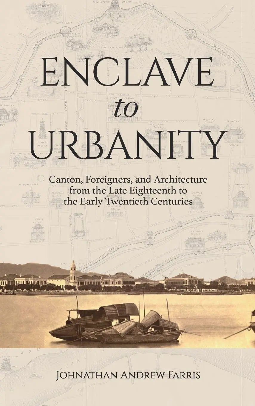 Cover: 9789888208876 | Enclave to Urbanity - Canton, Foreigners, and Architecture from the...
