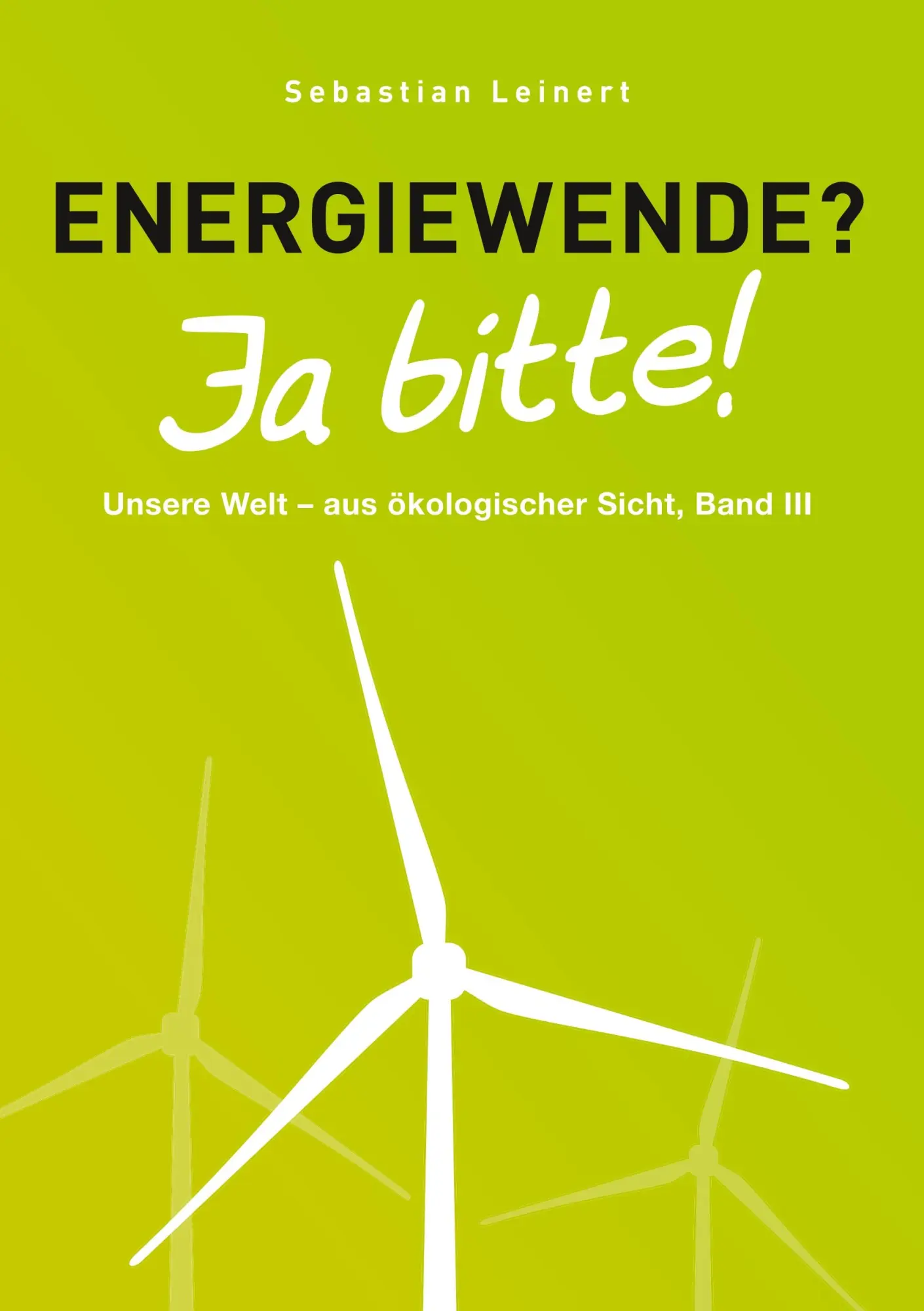 Cover: 9783744868976 | Energiewende? Ja bitte! | Sebastian Leinert | Taschenbuch | 368 S.