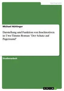Cover: 9783668529076 | Darstellung und Funktion von Inselmotiven in Uwe Timms Roman "Der...