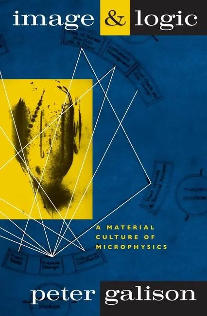 Cover: 9780226279176 | Image and Logic | A Material Culture of Microphysics | Peter Galison
