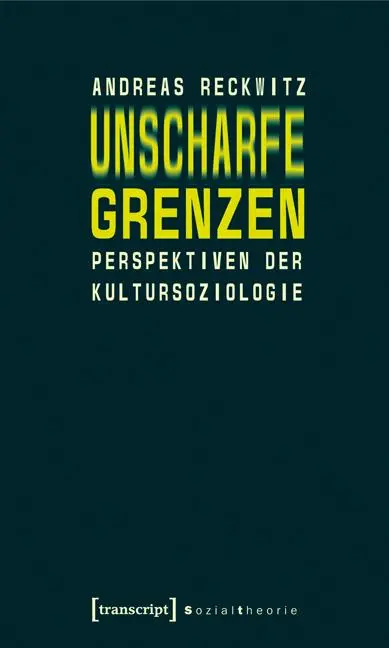 Cover: 9783899429176 | Unscharfe Grenzen | Perspektiven der Kultursoziologie | Reckwitz