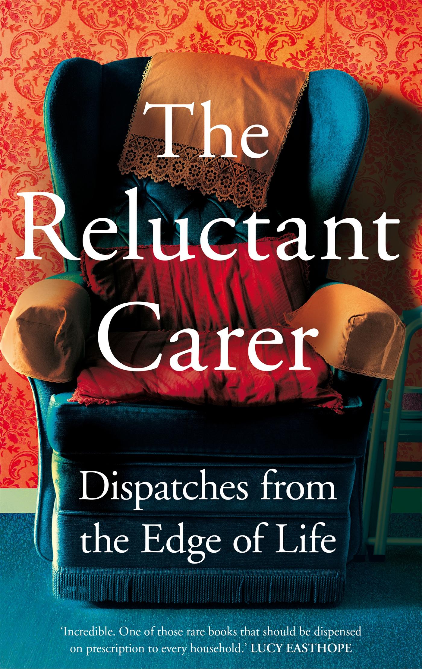 Cover: 9781529029376 | The Reluctant Carer | Dispatches from the Edge of Life | Carer | Buch