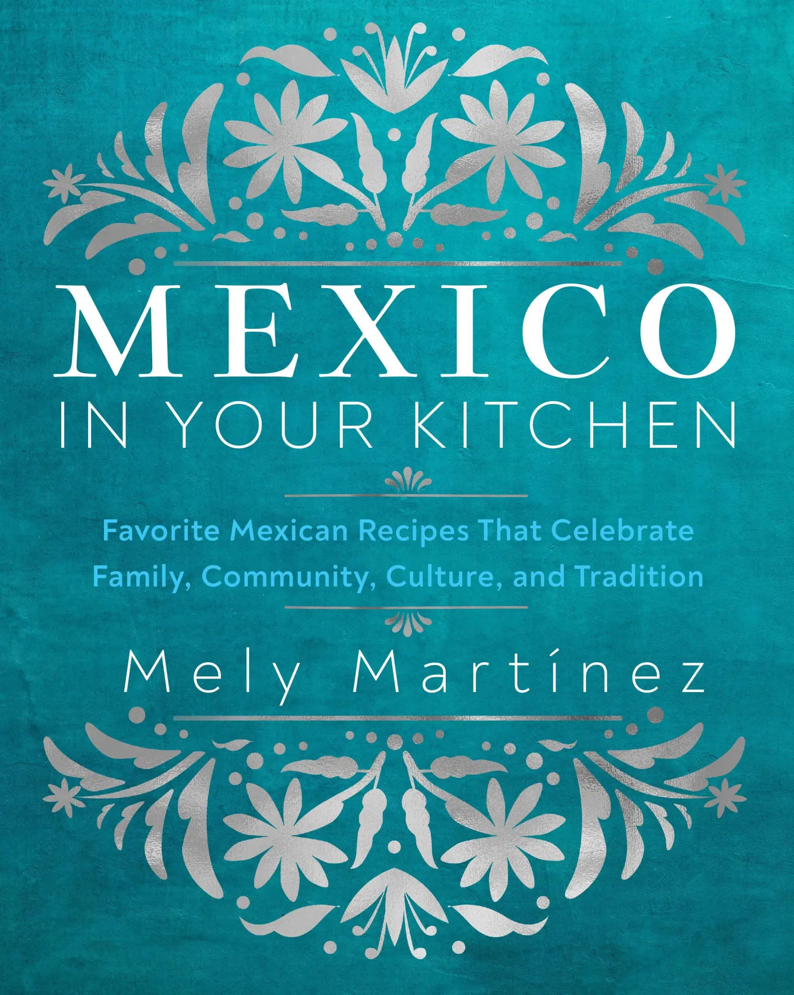 Cover: 9781631069376 | Mexico in Your Kitchen | Mely Martinez | Buch | Englisch | 2024