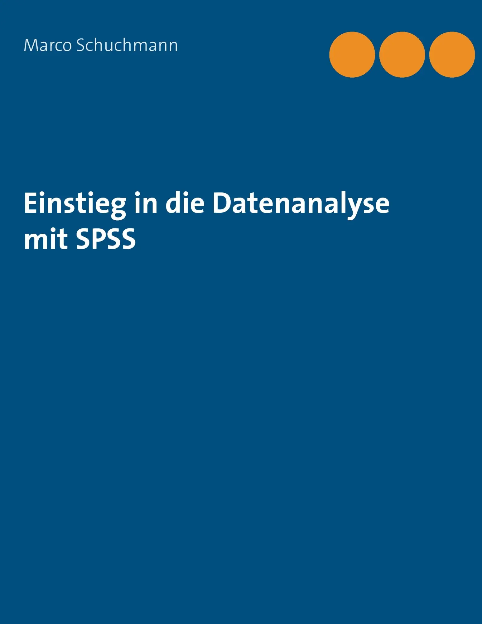 Cover: 9783741209376 | Einstieg in die Datenanalyse mit SPSS | Marco Schuchmann | Taschenbuch