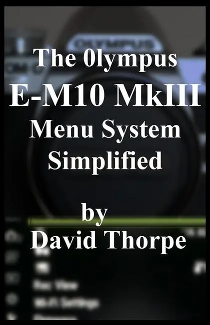 Cover: 9781799229476 | The Olympus E-M10 MkIII Menu System Simplified | David Thorpe | Buch