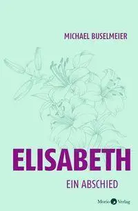 Cover: 9783949749476 | Elisabeth | Ein Abschied | Michael Buselmeier | Taschenbuch | 200 S.