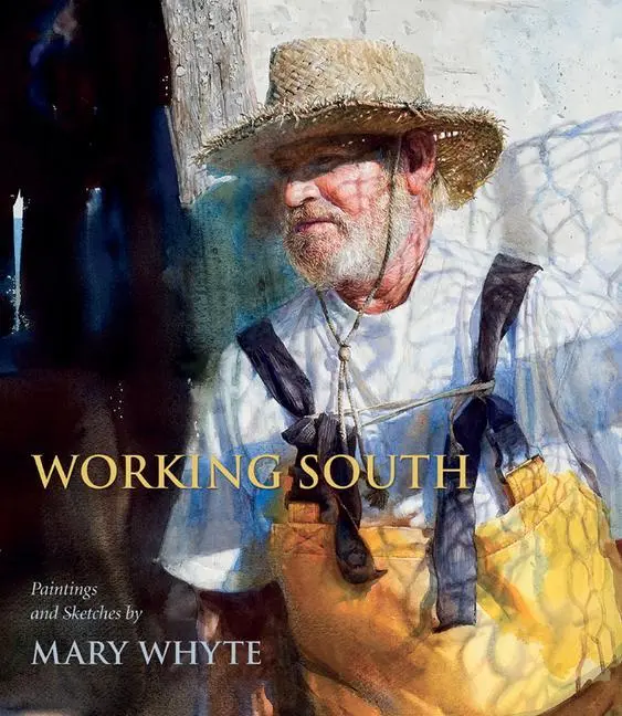 Cover: 9781570039676 | Working South | Paintings and Sketches by Mary Whyte | Mary Whyte
