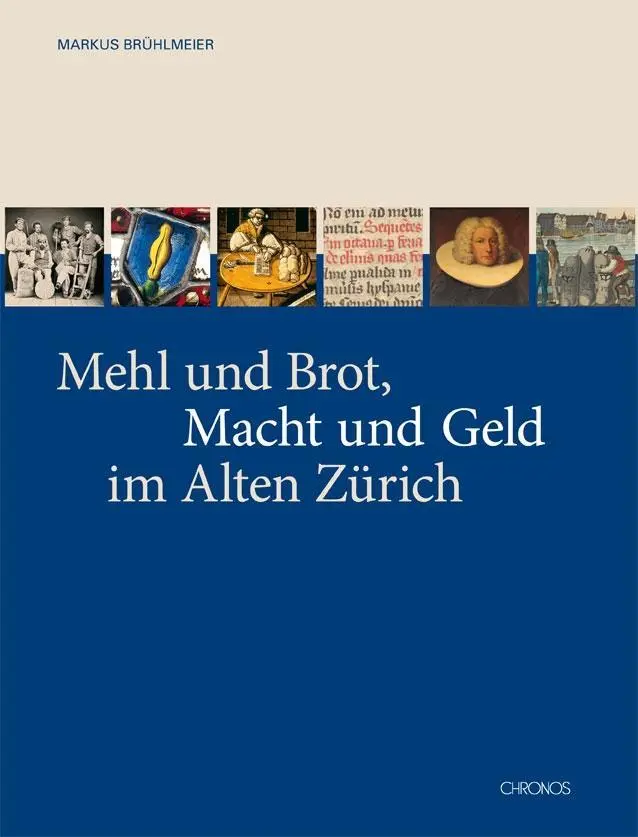 Cover: 9783034009676 | Mehl und Brot, Macht und Geld im Alten Zürich | Markus Brühlmann