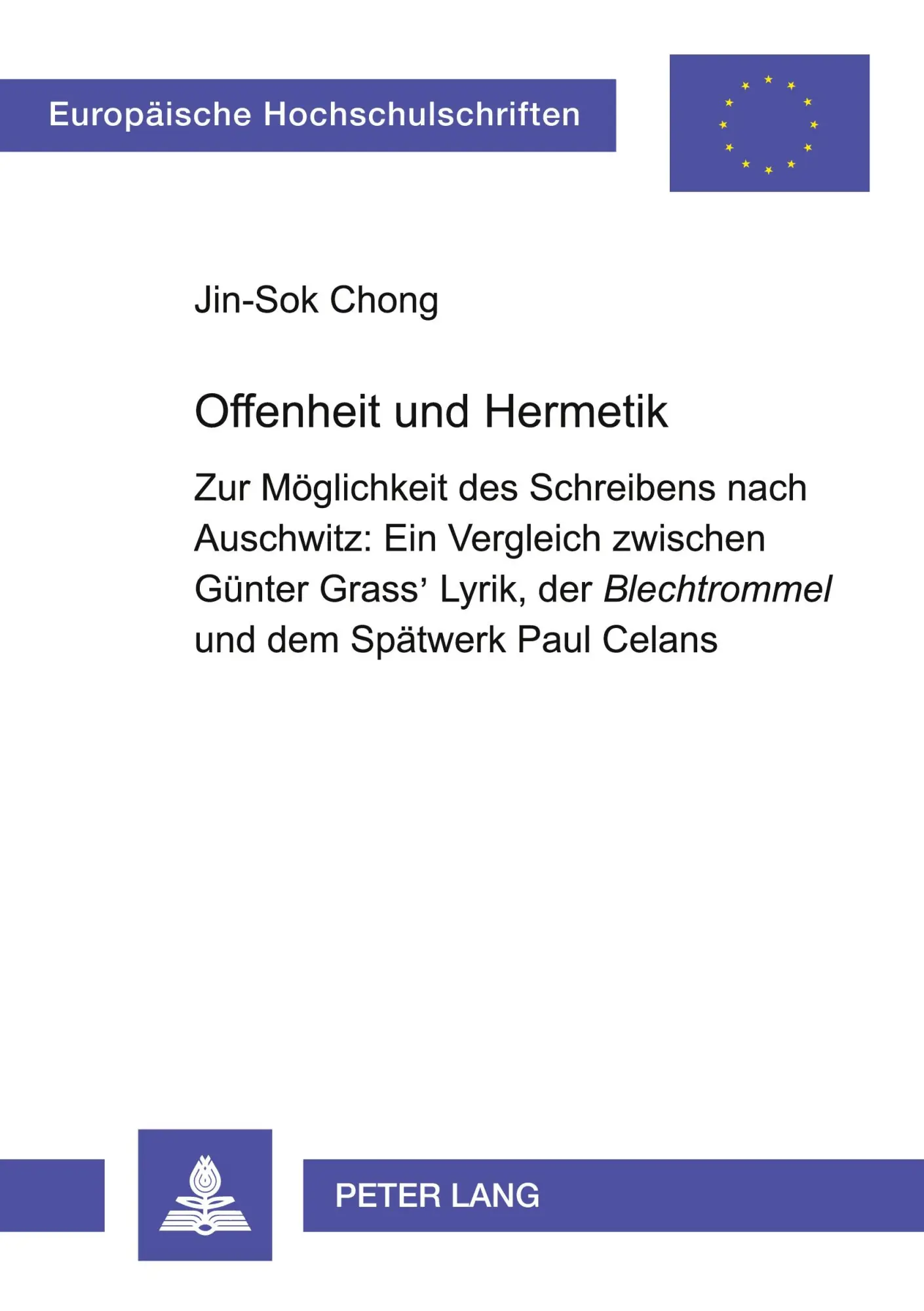 Offenheit und Hermetik : Zur Möglichkeit des Schreibens nach Auschwitz: Ein Vergleich zwischen Günter Grass' Lyrik, der Blechtrommel und dem Spätwerk Paul Celans