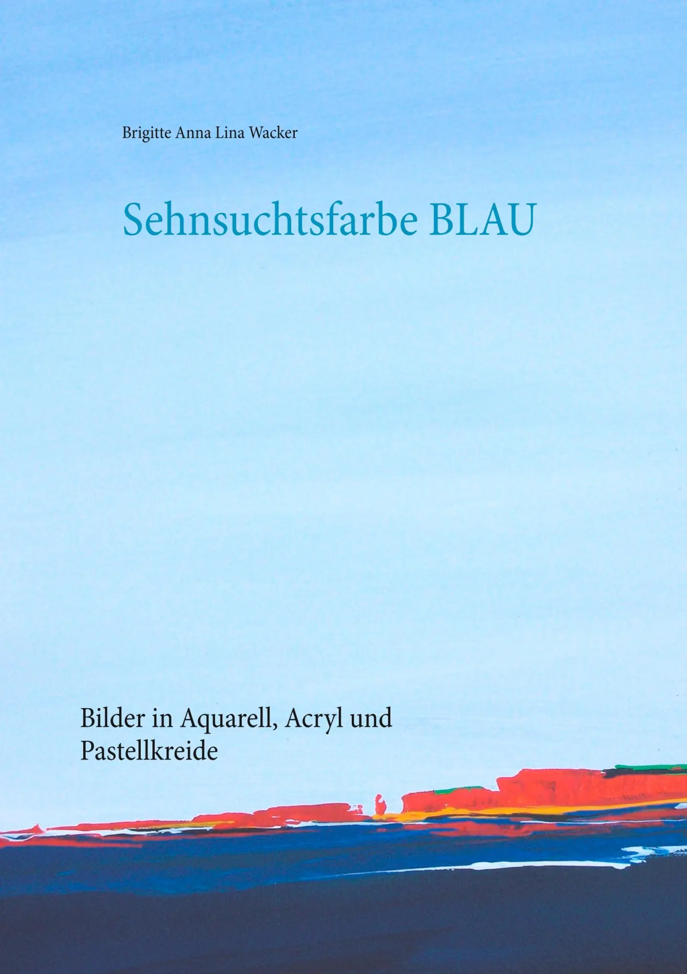 Cover: 9783752859676 | Sehnsuchtsfarbe Blau | Bilder in Aquarell, Acryl und Pastellkreide