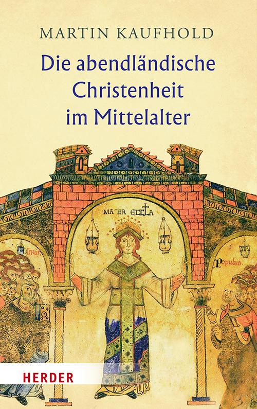 Cover: 9783451029776 | Die abendländische Christenheit im Mittelalter | Martin Kaufhold
