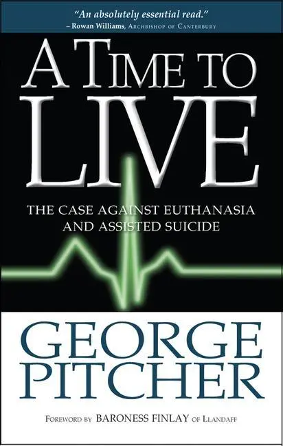 Cover: 9781854249876 | A Time to Live | The Case Against Euthanasia and Assisted Suicide