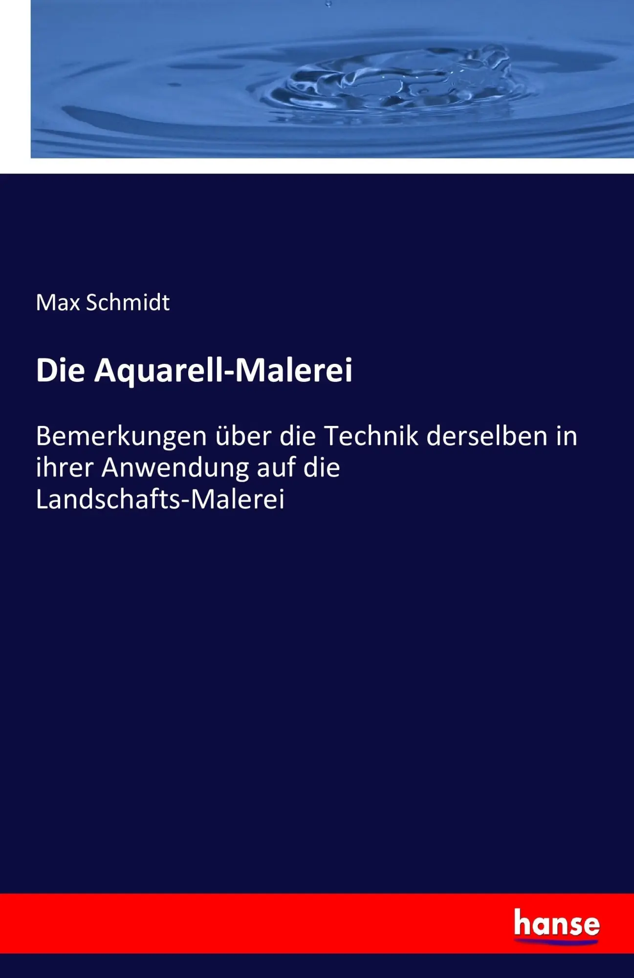 Cover: 9783742869876 | Die Aquarell-Malerei | Max Schmidt | Taschenbuch | 84 S. | Deutsch