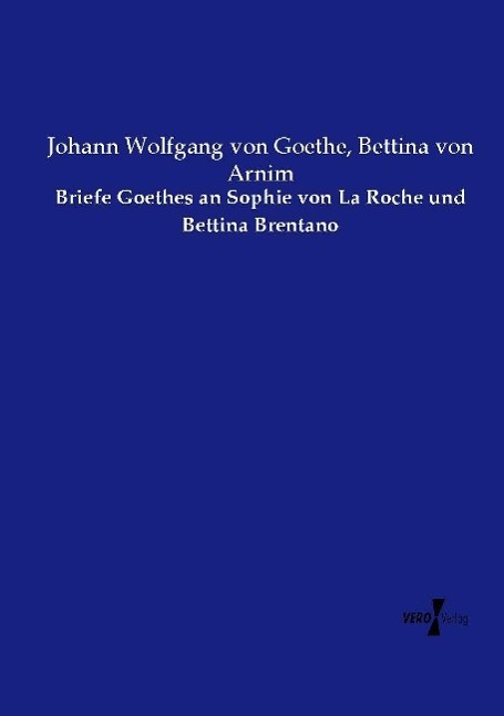 Briefe Goethes an Sophie von La Roche und Bettina Brentano | Johann Wolfgang von Goethe (u. a.) | Taschenbuch | Paperback | 276 S. | Deutsch | 2019 | Vero Verlag | EAN 9783737219976 - Goethe, Johann Wolfgang von