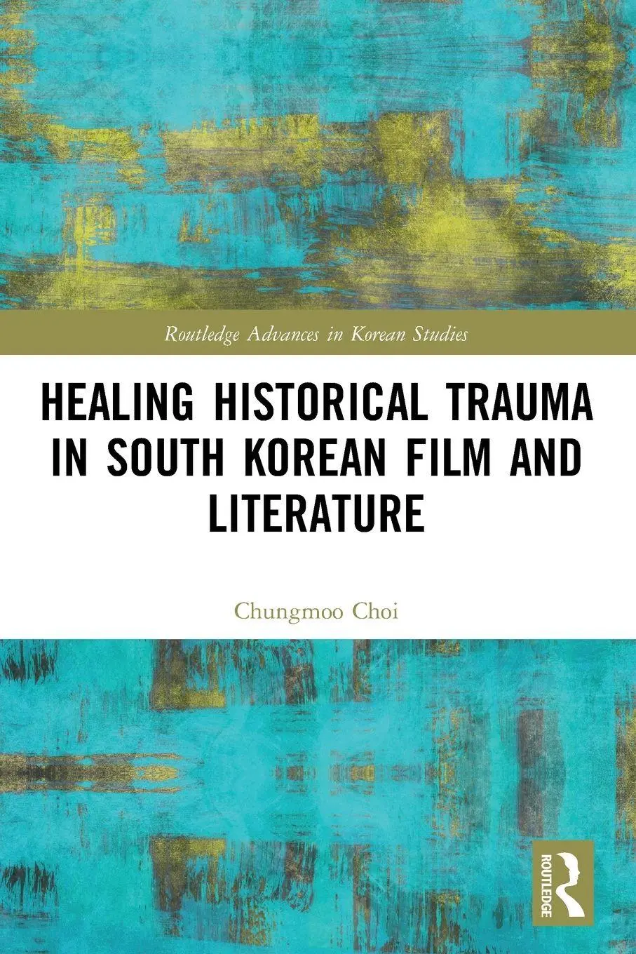 Cover: 9780367650377 | Healing Historical Trauma in South Korean Film and Literature | Choi