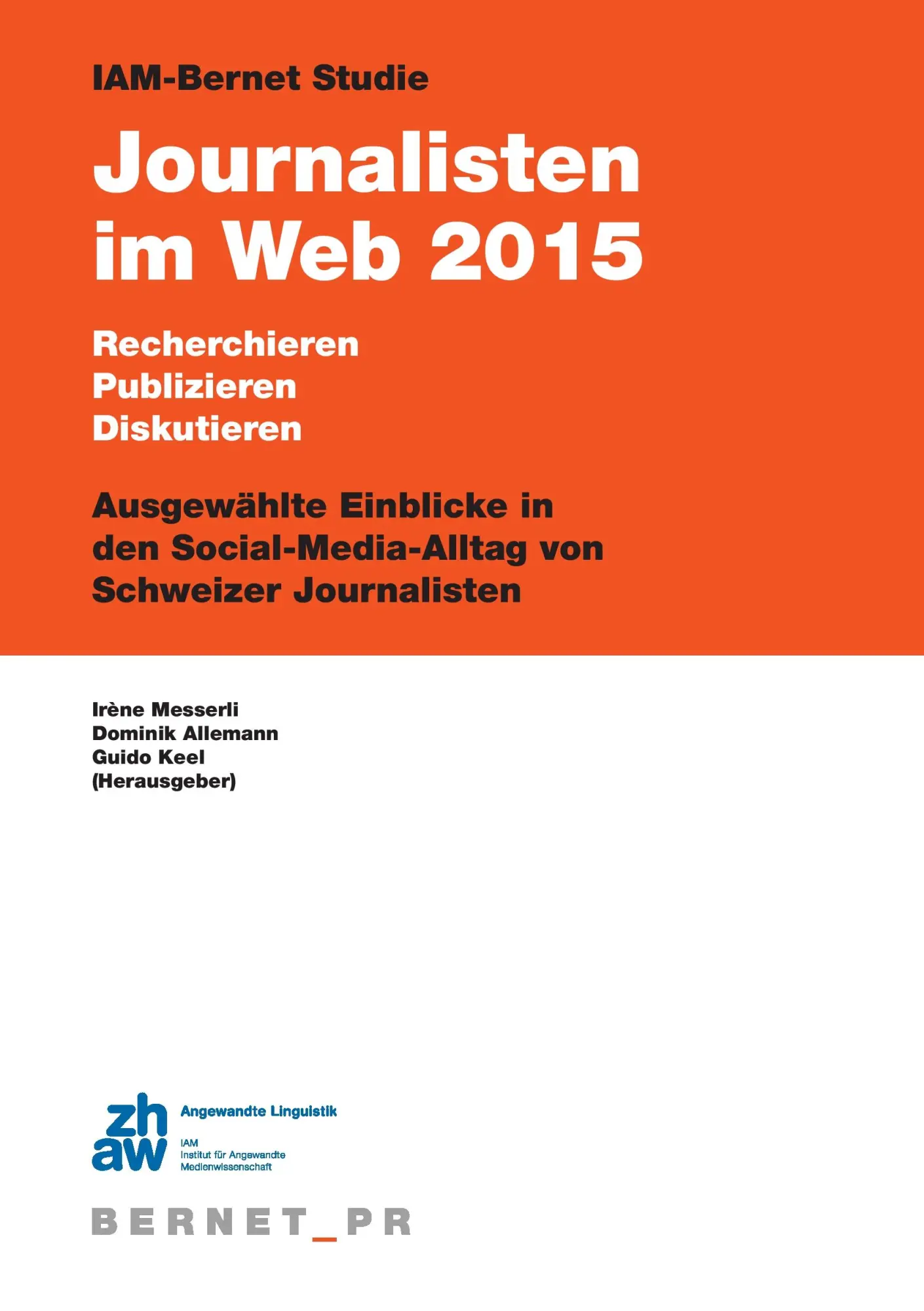 IAM-Bernet Studie Journalisten im Web 2015: Recherchieren, Publizieren, Diskutieren: ausgewählte Einblicke in den Social-Media-Alltag von Schweizer Journalisten