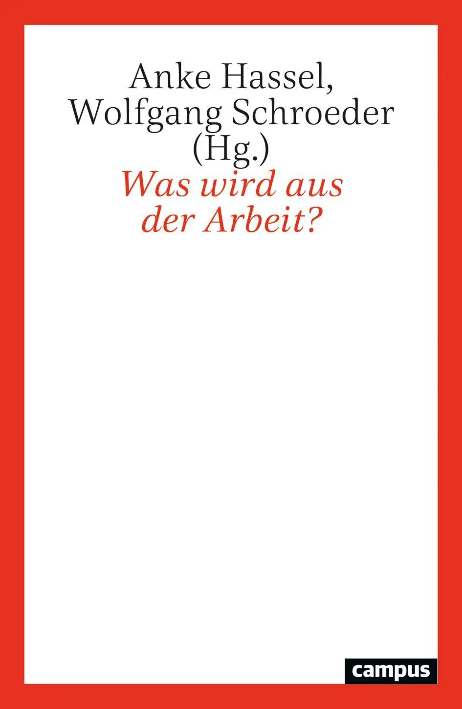 Cover: 9783593520377 | Was wird aus der Arbeit? | Anke Hassel (u. a.) | Taschenbuch | 311 S.