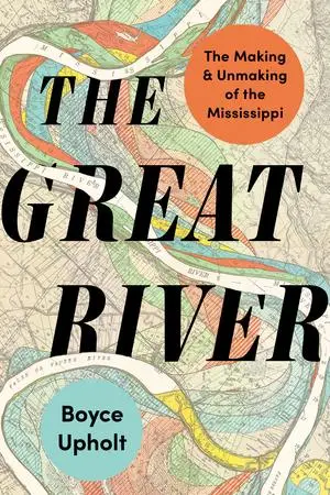 Cover: 9781324110477 | The Great River | The Making and Unmaking of the Mississippi | Upholt