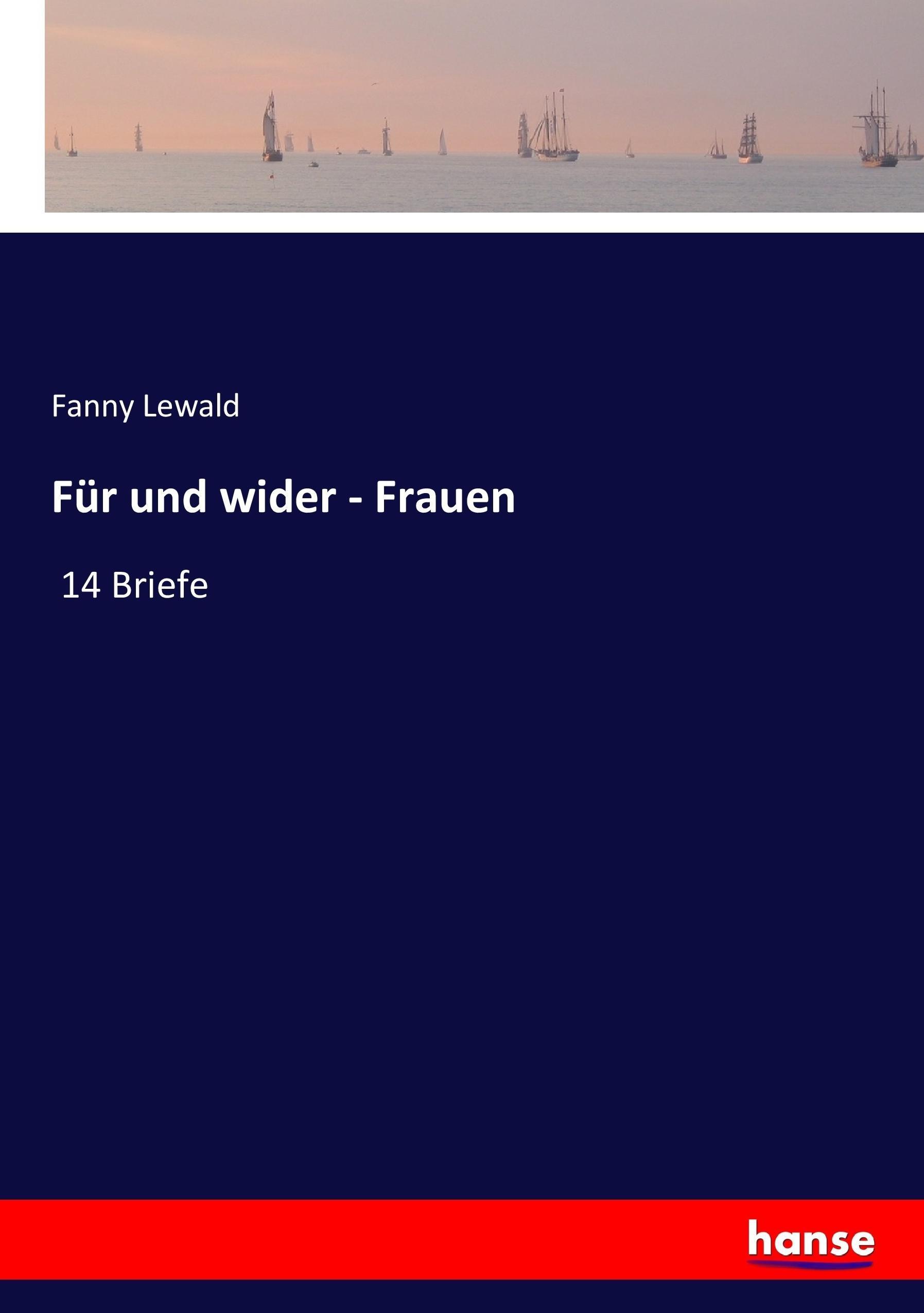 Für und wider - Frauen | 14 Briefe | Fanny Lewald | Taschenbuch | Paperback | 168 S. | Deutsch | 2017 | hansebooks | EAN 9783743470477 - Lewald, Fanny