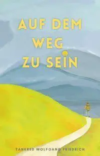 Cover: 9783988860477 | Auf dem Weg zu sein | Tankred Wolfgang Friedrich | Taschenbuch | 98 S.