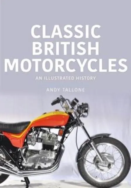 Cover: 9781913870577 | Classic British Motorcycles | An Illustrated History | Andy Tallone
