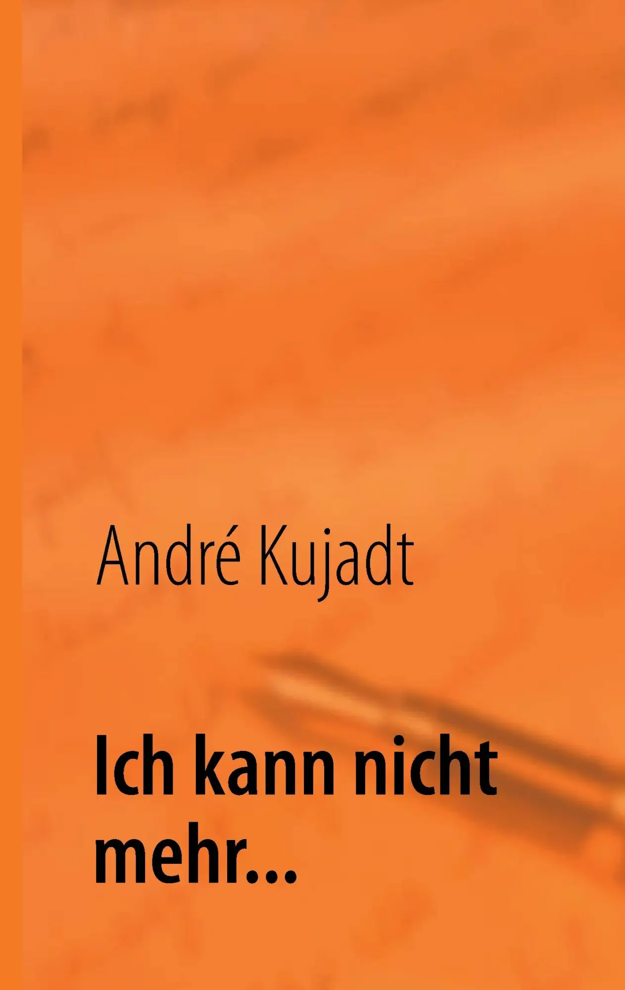 Cover: 9783848260577 | Ich kann nicht mehr... | Mein Leben mit Depression | André Kujadt