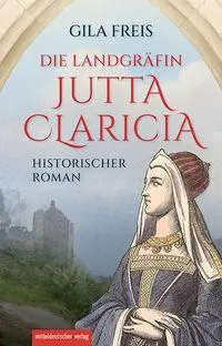 Cover: 9783689480677 | Die Landgräfin Jutta Claricia | Historischer Roman | Gila Freis | Buch
