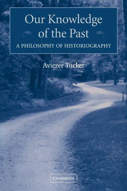 Cover: 9780521120777 | Our Knowledge of the Past | A Philosophy of Historiography | Tucker