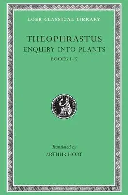Cover: 9780674990777 | Enquiry into Plants, Volume I | Books 1-5 | Theophrastus | Buch