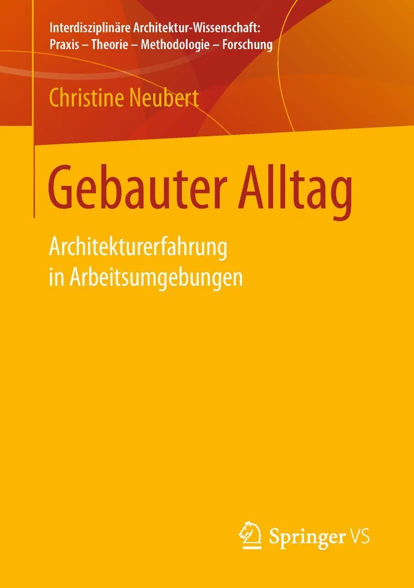 Cover: 9783658210977 | Gebauter Alltag | Architekturerfahrung in Arbeitsumgebungen | Neubert