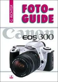 Cover: 9783889551177 | Canon EOS 300 | Foto-Guide, FotoGuide | Günter Richter | Taschenbuch