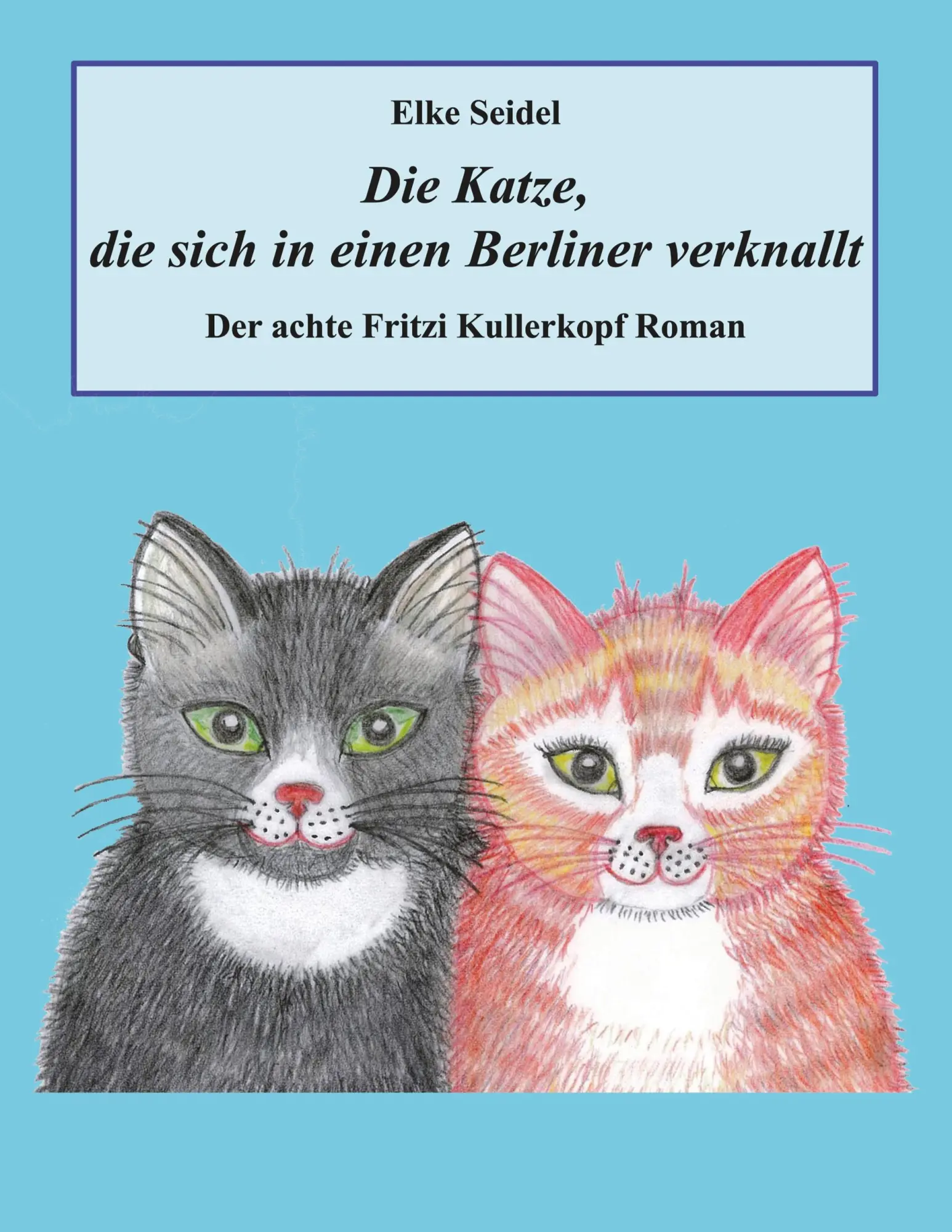 Die Katze, die sich in einen Berliner verknallt: Der achte Fritzi Kullerkopf Roman