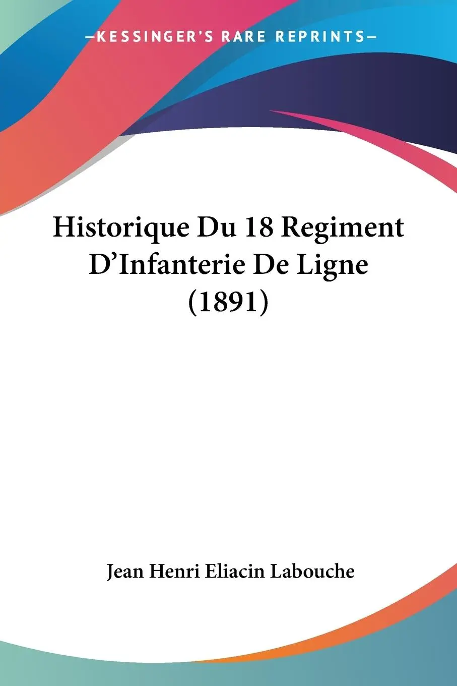 Cover: 9781160121477 | Historique Du 18 Regiment D'Infanterie De Ligne (1891) | Labouche