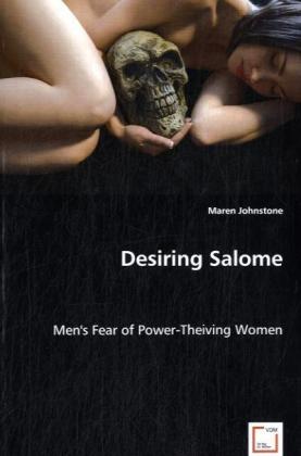 Desiring Salome | Men's Fear of Power-Theiving Women | Maren Johnstone | Taschenbuch | Englisch | VDM Verlag Dr. Müller | EAN 9783639031577 - Johnstone, Maren