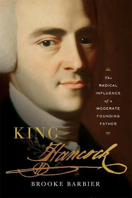 Cover: 9780674271777 | King Hancock | The Radical Influence of a Moderate Founding Father