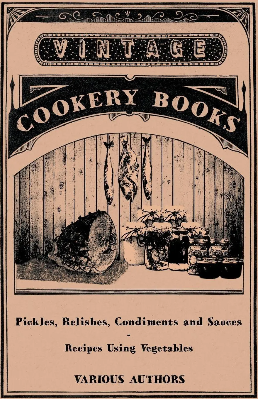 Cover: 9781446531877 | Pickles, Relishes, Condiments and Sauces - Recipes Using Vegetables